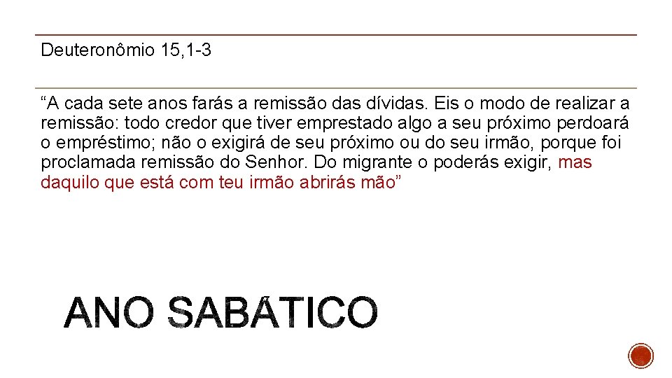 Deuteronômio 15, 1 -3 “A cada sete anos farás a remissão das dívidas. Eis Deuteronômio 15, 1 -3 “A cada sete anos farás a remissão das dívidas. Eis