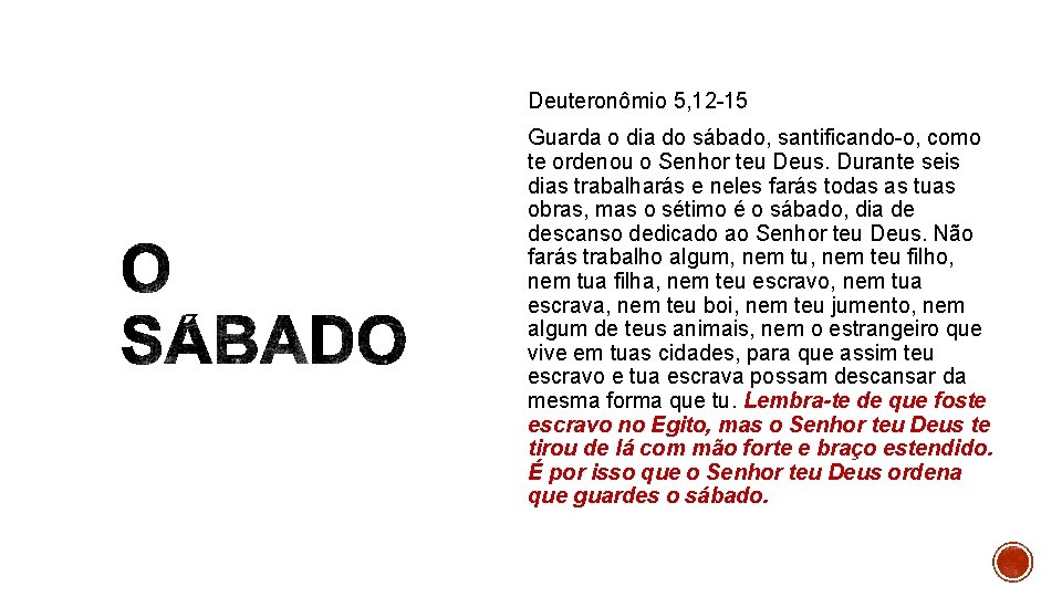 Deuteronômio 5, 12 -15 Guarda o dia do sábado, santificando-o, como te ordenou o Deuteronômio 5, 12 -15 Guarda o dia do sábado, santificando-o, como te ordenou o