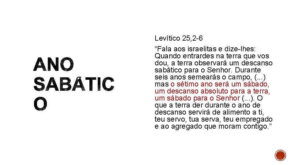 Levítico 25, 2 -6 “Fala aos israelitas e dize-lhes: Quando entrardes na terra que Levítico 25, 2 -6 “Fala aos israelitas e dize-lhes: Quando entrardes na terra que