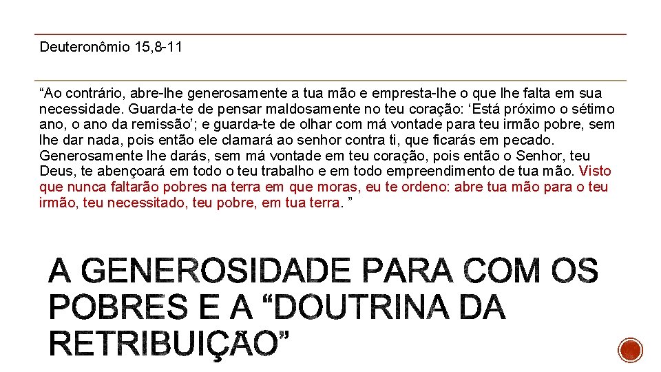Deuteronômio 15, 8 -11 “Ao contrário, abre-lhe generosamente a tua mão e empresta-lhe o Deuteronômio 15, 8 -11 “Ao contrário, abre-lhe generosamente a tua mão e empresta-lhe o