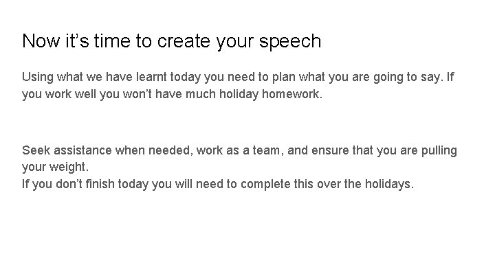 Now it’s time to create your speech Using what we have learnt today you
