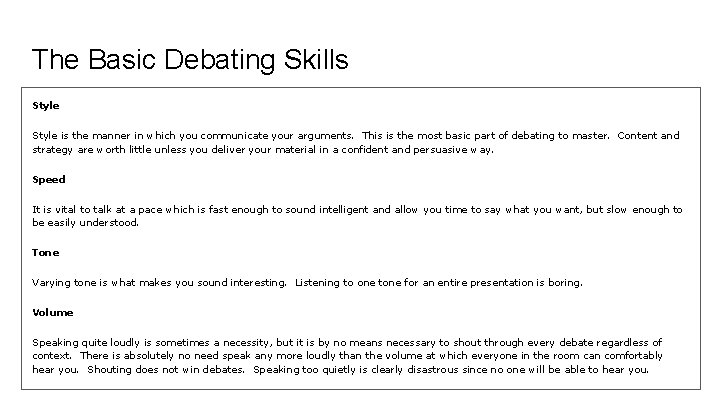The Basic Debating Skills Style is the manner in which you communicate your arguments.