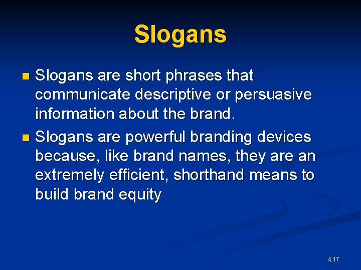 Slogans are short phrases that communicate descriptive or persuasive information about the brand. n