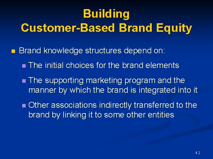 Building Customer-Based Brand Equity n Brand knowledge structures depend on: n The initial choices