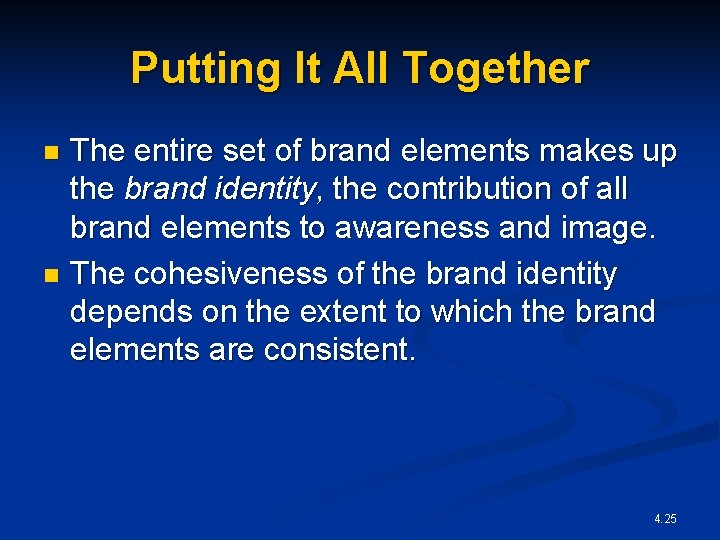 Putting It All Together The entire set of brand elements makes up the brand