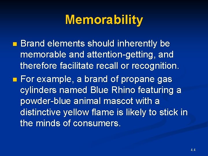 Memorability Brand elements should inherently be memorable and attention-getting, and therefore facilitate recall or
