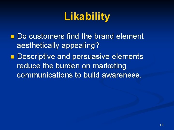 Likability Do customers find the brand element aesthetically appealing? n Descriptive and persuasive elements