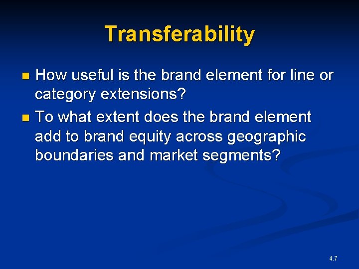 Transferability How useful is the brand element for line or category extensions? n To
