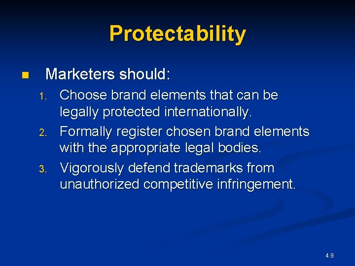 Protectability n Marketers should: 1. 2. 3. Choose brand elements that can be legally