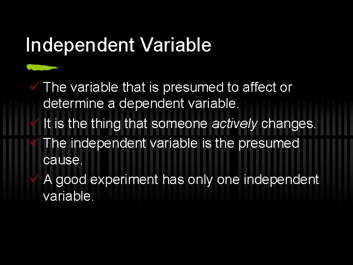 Independent Variable ü The variable that is presumed to affect or determine a dependent