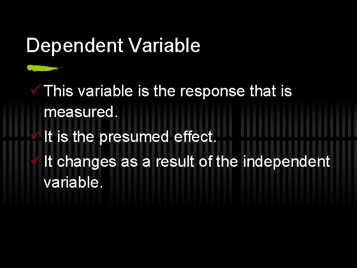 Dependent Variable ü This variable is the response that is measured. ü It is