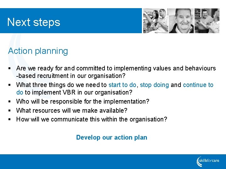Next steps Action planning § Are we ready for and committed to implementing values