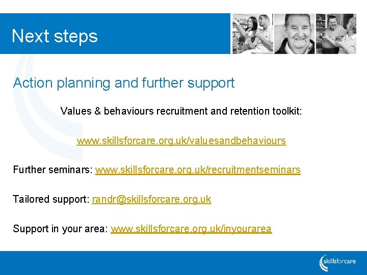 Next steps Action planning and further support Values & behaviours recruitment and retention toolkit: