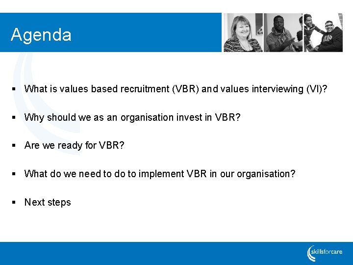 Agenda § What is values based recruitment (VBR) and values interviewing (VI)? § Why