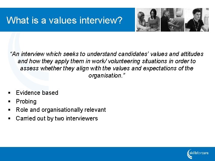 What is a values interview? “An interview which seeks to understand candidates’ values and