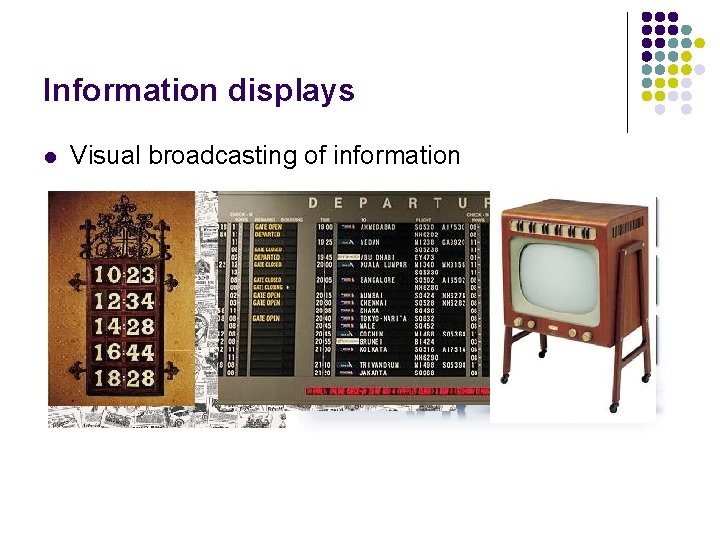 Information displays l Visual broadcasting of information 