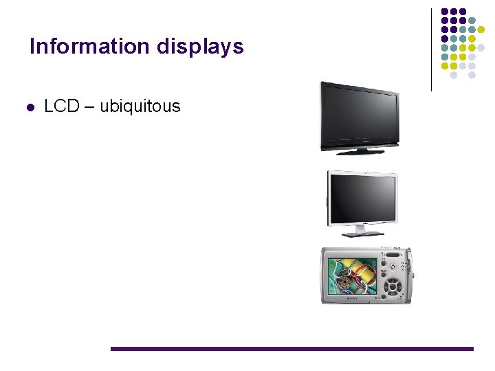 Information displays l LCD – ubiquitous 