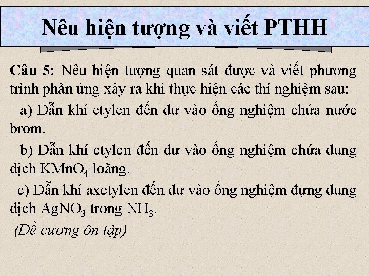 Nêu hiện tượng và viết PTHH Câu 5: Nêu hiện tượng quan sát được