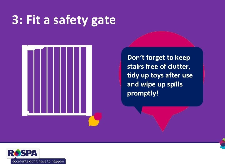 3: Fit a safety gate Safety gates are Don’t forget to keep Pressure-mounted Falls