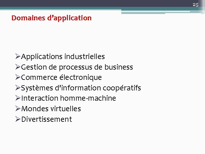 25 Domaines d’application ØApplications industrielles ØGestion de processus de business ØCommerce électronique ØSystèmes d'information