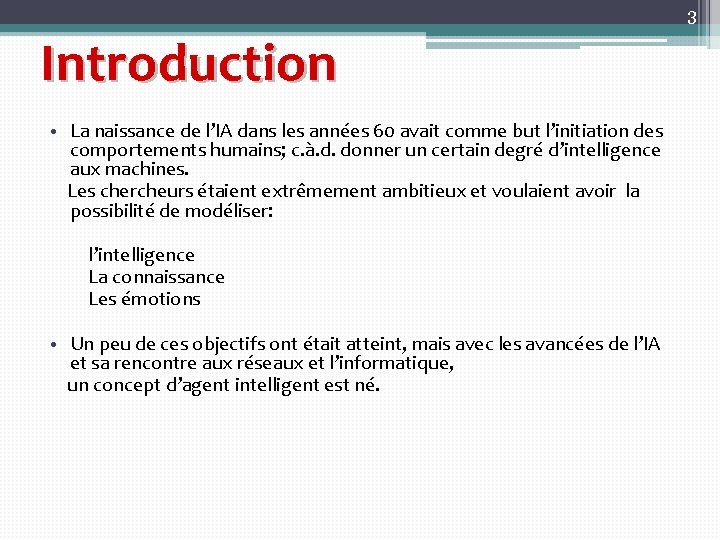 3 Introduction • La naissance de l’IA dans les années 60 avait comme but