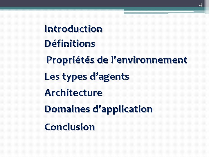 4 Introduction Définitions Propriétés de l’environnement Les types d’agents Architecture Domaines d’application Conclusion 