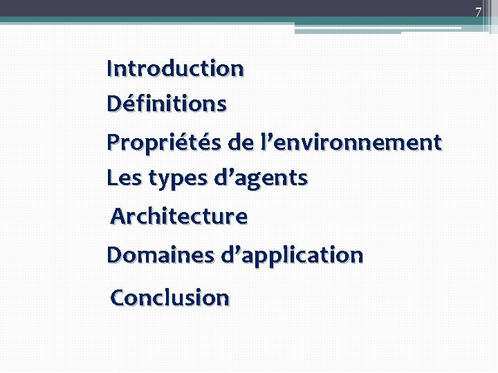 7 Introduction Définitions Propriétés de l’environnement Les types d’agents Architecture Domaines d’application Conclusion 