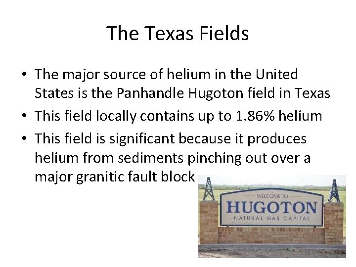 The Texas Fields • The major source of helium in the United States is