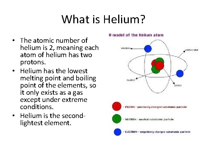 What is Helium? • The atomic number of helium is 2, meaning each atom