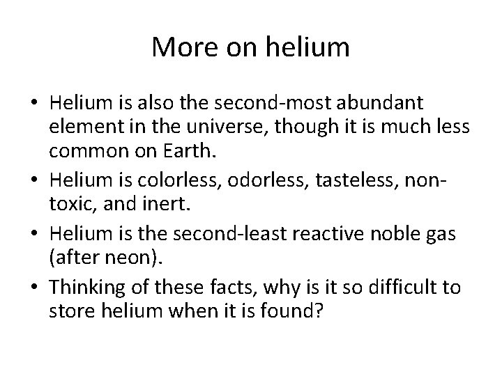 More on helium • Helium is also the second-most abundant element in the universe,