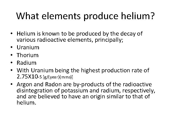 What elements produce helium? • Helium is known to be produced by the decay