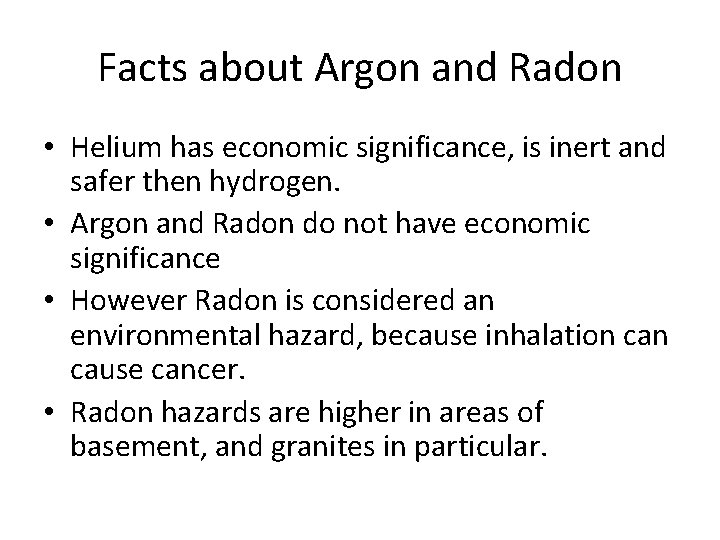 Facts about Argon and Radon • Helium has economic significance, is inert and safer