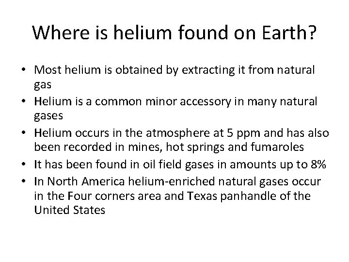 Where is helium found on Earth? • Most helium is obtained by extracting it