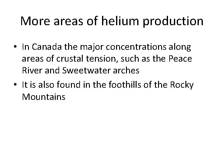 More areas of helium production • In Canada the major concentrations along areas of