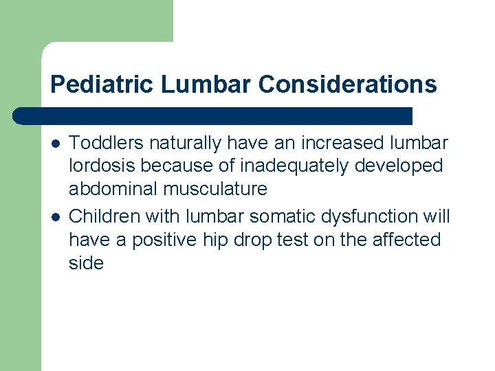 Pediatric Lumbar Considerations l l Toddlers naturally have an increased lumbar lordosis because of