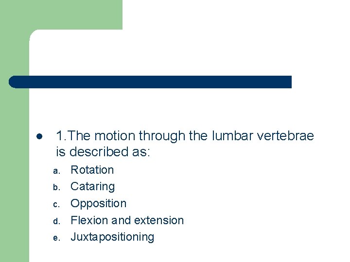 l 1. The motion through the lumbar vertebrae is described as: a. b. c.