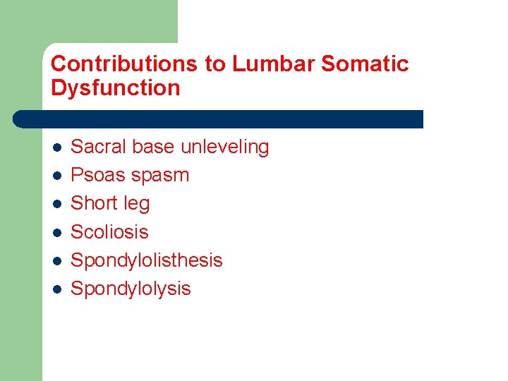 Contributions to Lumbar Somatic Dysfunction l l l Sacral base unleveling Psoas spasm Short