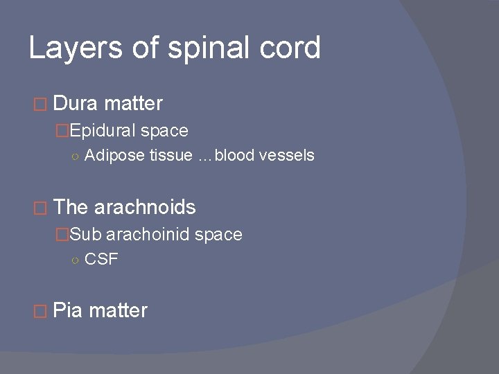 Layers of spinal cord � Dura matter �Epidural space ○ Adipose tissue …blood vessels
