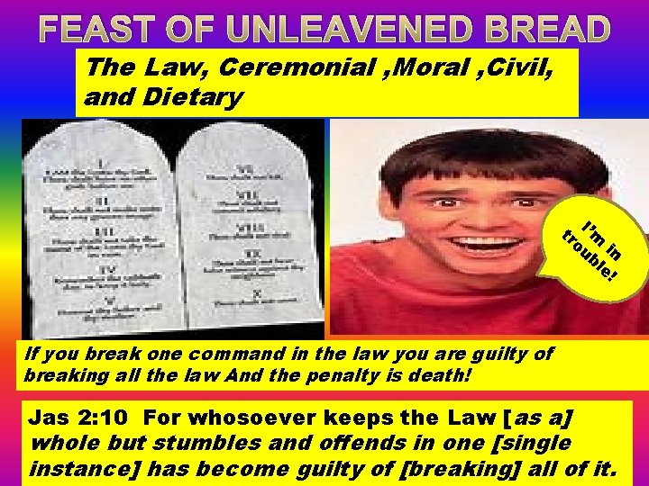 FEAST OF UNLEAVENED BREAD The Law, Ceremonial , Moral , Civil, and Dietary tr