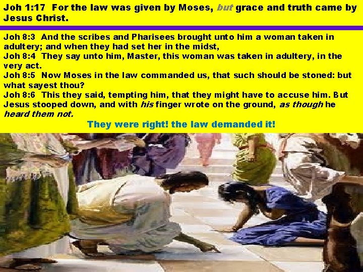 Joh 1: 17 For the law was given by Moses, but grace and truth