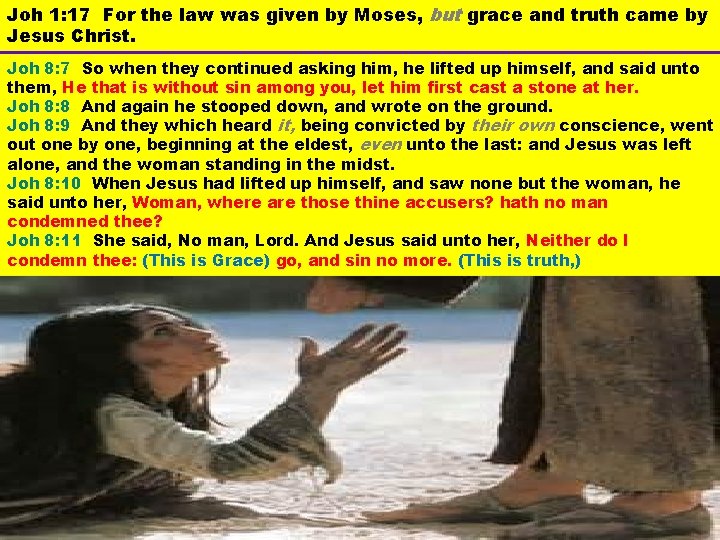 Joh 1: 17 For the law was given by Moses, but grace and truth