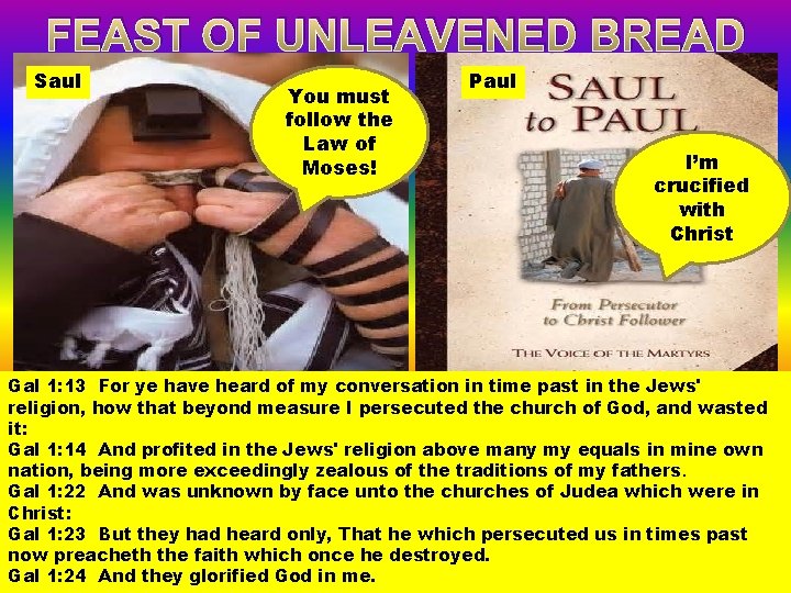 FEAST OF UNLEAVENED BREAD Saul You must follow the Law of Moses! Paul I’m