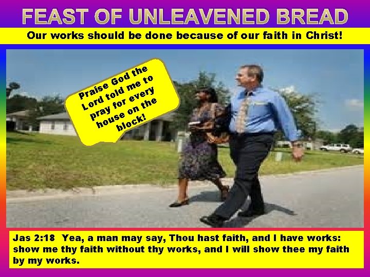 FEAST OF UNLEAVENED BREAD Our works should be done because of our faith in