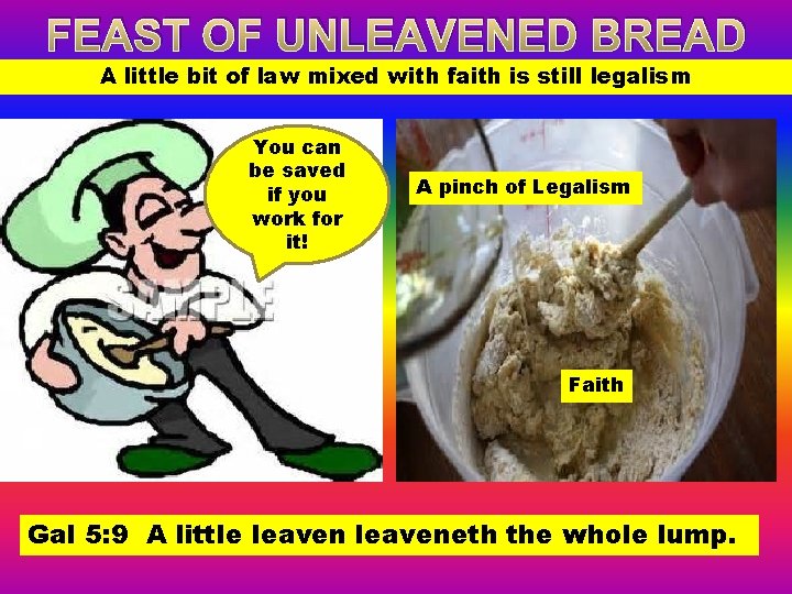 FEAST OF UNLEAVENED BREAD A little bit of law mixed with faith is still