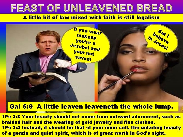FEAST OF UNLEAVENED BREAD A little bit of law mixed with faith is still