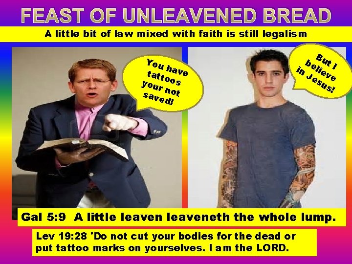 FEAST OF UNLEAVENED BREAD A little bit of law mixed with faith is still