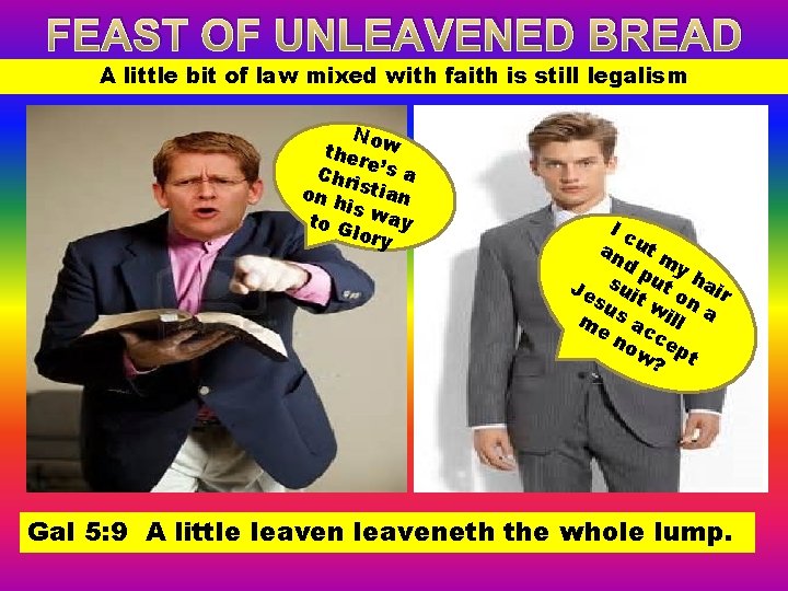 FEAST OF UNLEAVENED BREAD A little bit of law mixed with faith is still