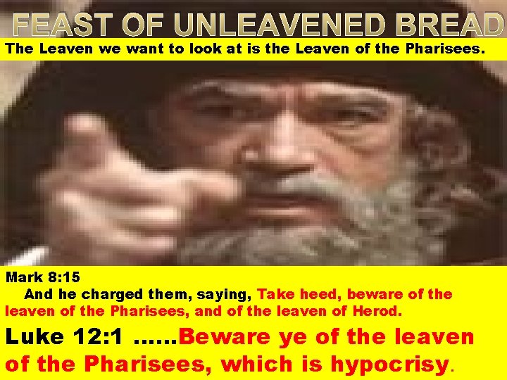 FEAST OF UNLEAVENED BREAD The Leaven we want to look at is the Leaven