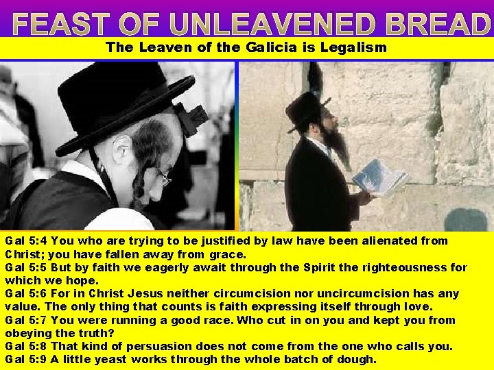 FEAST OF UNLEAVENED BREAD The Leaven of the Galicia is Legalism Gal 5: 4
