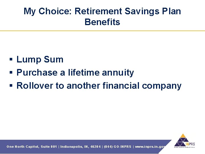 My Choice: Retirement Savings Plan Benefits § Lump Sum § Purchase a lifetime annuity